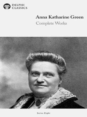 cover image of Complete Works of Anna Katharine Green (Illustrated)